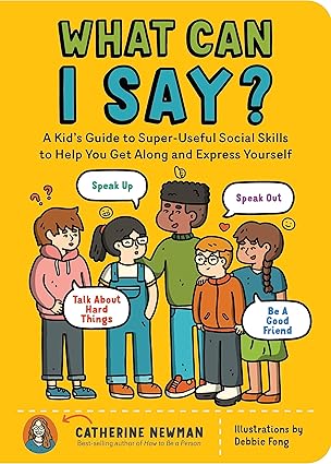 What Can I Say? - A Kid's Guide to Super - Useful Social Skills
